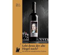 Lebt denn der alte Hegel noch?: Die Kunst des metaphysischen Trinkens