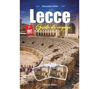 LECCE GUIDE DE VOYAGE 2027: Un guide pratique et accessible aux débutants Le joyau baroque des Pouilles italiennes