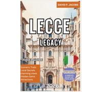 Lecce Legacy 2026: Updated Travel Guide: Baroque Architecture, Art, and Apulian Culture