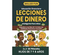 Lecciones de Dinero Inteligente para Niños: Educación Financiera para 2° y 3° de Primaria: Empodera a Tus Hijos de 7 y 8 Años con Las Habilidades Financieras Fundamentales