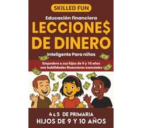 Lecciones de Dinero Inteligente para Niños: Educación Financiera para 4° y 5° de Primaria:: Empodera a Tus Hijos de 9 y 10 Años con Las Habilidades Financieras Fundamentales