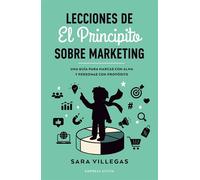 Lecciones de El Principito sobre marketing Una guía para marcas con alma y personas con propósito - Sara Villegas - Empresa Activa - ebook (ePub) - Livre