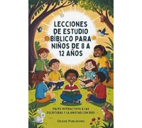 Lecciones de Estudio Bíblico para Niños de 8 a 12 Años: Viajes interactivos a las Escrituras y la amistad con Dios