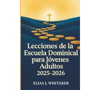 Lecciones de la Escuela Dominical para Jóvenes Adultos 2025-2026: 52 devociones semanales para profundizar la fe, desarrollar el carácter y vivir con propósito eterno