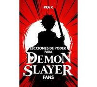 Lecciones de Poder para Fans de Demon Slayer: Una guía no oficial sobre fuerza, sacrificio, disciplina y el verdadero significado del poder