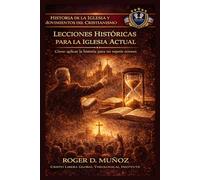 LECCIONES HISTÓRICAS PARA LA IGLESIA ACTUAL: Cómo aplicar la historia para no repetir errores