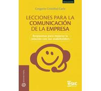 LECCIONES PARA LA COMUNICACIÓN DE LA EMPRESA: Respuestas para mejorar la relación con tus stakeholders