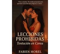 Lecciones prohibidas - Tentación en Corea: Vino a enseñar. No estaba preparado para aprender la lección más peligrosa: el deseo.