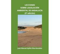 LECCIONES SOBRE LEGISLACIÓN AMBIENTAL DE ANDALUCÍA (2025, 5ª edición)