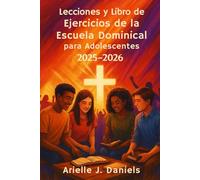 Lecciones y libro de ejercicios de la Escuela Dominical para adolescentes 2025-2026: Devocionales quefortalecen la fe con verdades bíblicas, lecciones de vida y actividades de crecimiento espiritual