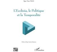 L'Ecclesia, le Politique et la Temporalité - Ngoc Tiem Tran - L'harmattan - broché - Essai
