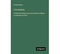 L'Ecclésiaste: Traduit de l'hébreu avec une étude sur l'âge et le caractère du livre