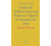 L'Ecclésiaste: Traduit de l'Hébreu Avec une Étude sur l'Age Et le Caractère du Livre