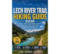 Lech River Trail Hiking Guide 2026: Austria’s Ultimate Alpine Walking Adventure with Scenic River Paths, Alpine Villages, Day Hikes, Route Planning, and Self-Guided Trekking Routes