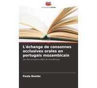 L'échange de consonnes occlusives orales en portugais mozambicain: par des locuteurs natifs de l'emakhuwa