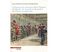 L'échange des données dans l'espace de liberté, de sécurité et de justice de l'Union européenne Constance Chevallier-Govers (Auteur)