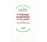 Jean Baudrillard – L'échange symbolique et la mort – Gallimard