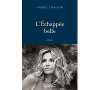 L'échappée belle - Ingrid Chauvin - Michel Lafon - broché - Roman