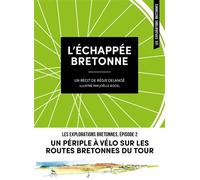 L'échappée bretonne Un périple à vélo sur les routes bretonnes du Tour - Régis Delanoë - Du Coin De La Rue - broché - Récit