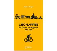 L'Échappée La France en diagonale et à vélo - Stéphane Dugast - Du Tresor Eds - broché - Récit