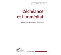 L'échéance Et L'immédiat - Sociologie Des Usages Du Temps