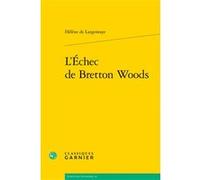 L'Échec de Bretton Woods Sophie Harnay (Collection dirigée par), André Tiran (Collection dirigée par), Antoine Jourdan (Auteur), Hélène De Largentaye-Schrameck (Auteur)