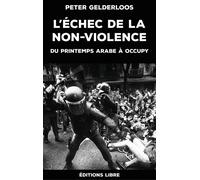 L'Échec de la non-violence - Peter Gelderloos - Libre Editions - broché - Essai