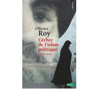 L'Échec de l'islam politique - Olivier Roy - Points - Poche - Essai