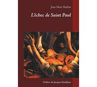 L'échec de Saint Paul: Comment les Pères Apostoliques défigurèrent le projet juif de Jésus.