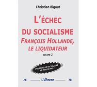L'échec du socialisme: Volume 2, François Hollande, le liquidateur
