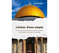 L'échec d'une utopie Jerusalem capitale éternelle et indivisible d'Israël. L'Histoire de la Palestine et du sionisme - Maurice Buttin - Karthala - broché - Essai