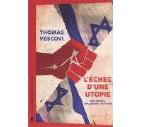 L'échec d'une utopie - Une histoire des gauches en Israël Thomas Vescovi (Auteur), Michel Warschawski (Préface)