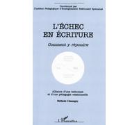 L'Echec en écriture: Comment y répondre : alliance d'une technique et d'une pédagogie relationnelle : méthode Chassagny