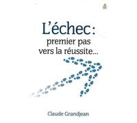 L'échec, premier pas vers la réussite... - Claude Grandjean - Farel Eds - broché - Guide