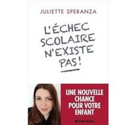 L'Echec scolaire n'existe pas ! Juliette Speranza (Auteur)