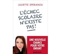 L'Echec scolaire n'existe pas !: Une nouvelle chance pour votre enfant