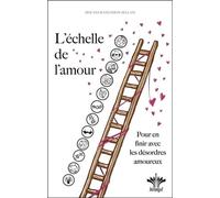 L'échelle de l'amour - Pour en finir avec les désordres amoureux