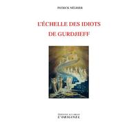 L'échelle des idiots de Gurdjieff - Patrick Négrier - L'originel Accarias - broché - Essai