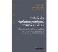 L'échelle des régulations politiques, XVIIIe-XXIe siècles Virginie Albe (Auteur), Jacques Commaille (Auteur), Florent Le Bot (Auteur)