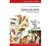 L'ÉCHELLE DES VERTUS: ÉTUDES D'HISTOIRE RELIGIEUSE ET POLITIQUE EN HOMMAGE À FRANCIS RAPP