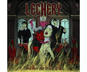 LECHERY - We Are All Born Evil