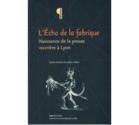 L'écho de la fabrique : naissance de la presse ouvrière à Lyon, 1831-1834