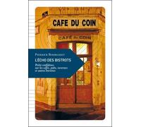 L'écho des bistrots: Petite confidence sur les cafés, pubs, tavernes et autres buvettes