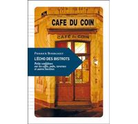L'écho des bistrots: Petite confidence sur les cafés, pubs, tavernes et autres buvettes