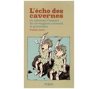 L'écho Des Cavernes - Ou Comment L'homme De Cro-Magnon A Inventé La Grammaire