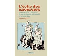 L'écho des cavernes: Ou comment l'homme de cro-magnon a inventé la grammaire
