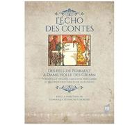 L'écho Des Contes - Des Fées De Perrault À Dame Holle Des Grimm - Versions Littéraires, Variantes Populaires Et Reconfigurations Pour La Jeunesse