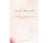 L'écho des mots: Un carnet d'expression du monde pour un voyage au cœur de soi