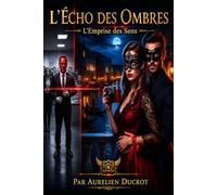 L'ECHO DES OMBRES: L’Emprise des Sens