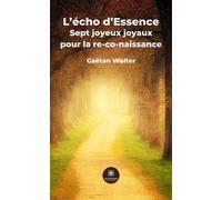 L'écho d'Essence Sept joyeux joyaux pour la re-co-naissance - Gaëtan Walter - Le Lys Bleu - broché - Poésie